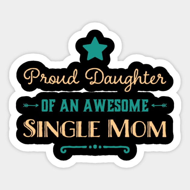 Proud Daughter Of An Awesome Single Mom Sticker by Foxxy Merch